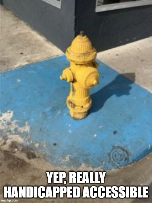No Help | YEP, REALLY HANDICAPPED ACCESSIBLE | image tagged in you had one job | made w/ Imgflip meme maker