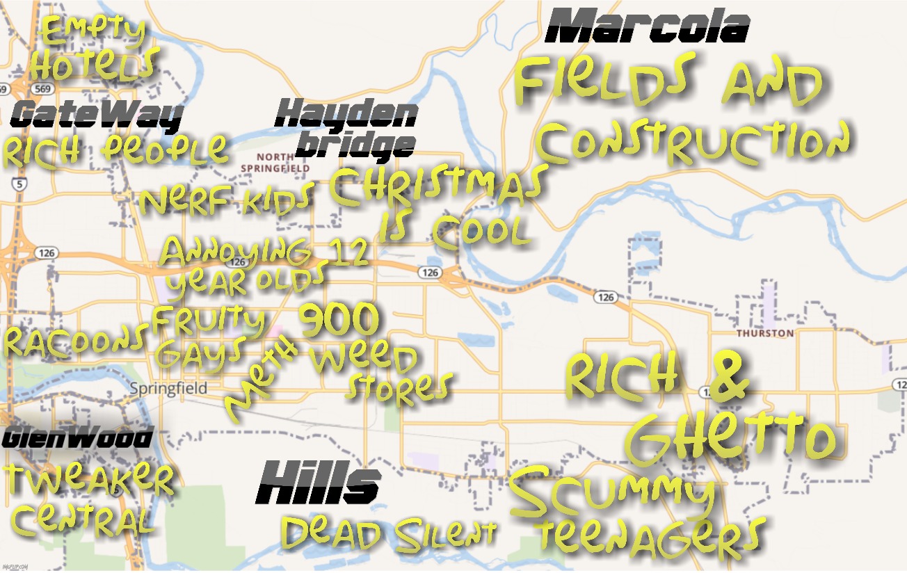 I finally got around to making an honest map of Springfield Oregon (Español en comentarios) | image tagged in oregon,the simpsons,simpsons,local,relatable,map | made w/ Imgflip meme maker
