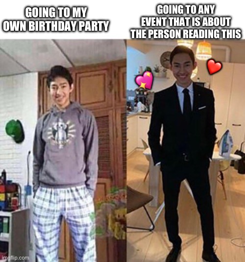 I’ll get the business casual | GOING TO ANY EVENT THAT IS ABOUT THE PERSON READING THIS; GOING TO MY OWN BIRTHDAY PARTY; ❤️; 💖 | image tagged in me at my wedding vs me at,wholesome | made w/ Imgflip meme maker