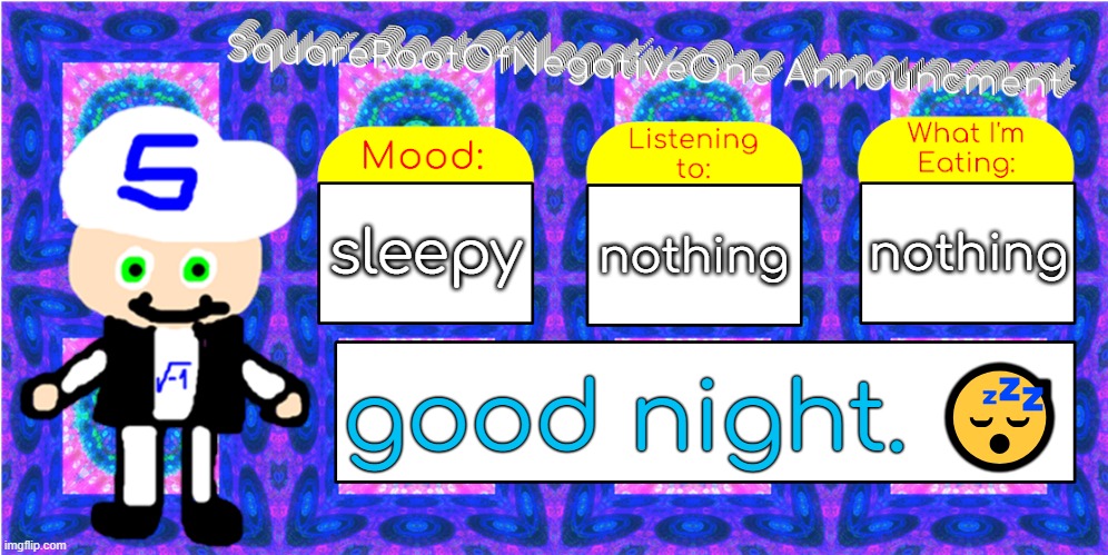 gn chat. | sleepy; nothing; nothing; good night. 😴 | image tagged in squarerootofnegativeone announcment | made w/ Imgflip meme maker