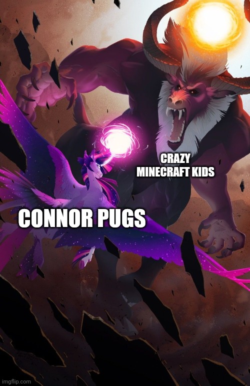 Those Minecraft kids | CRAZY MINECRAFT KIDS; CONNOR PUGS | image tagged in twilight vs tirek,youtube | made w/ Imgflip meme maker