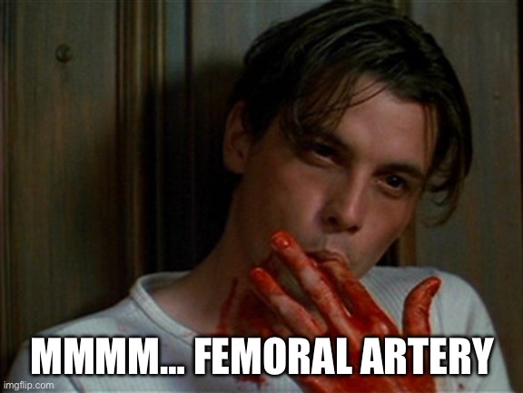 Blood | MMMM… FEMORAL ARTERY | image tagged in licking bloody fingers | made w/ Imgflip meme maker