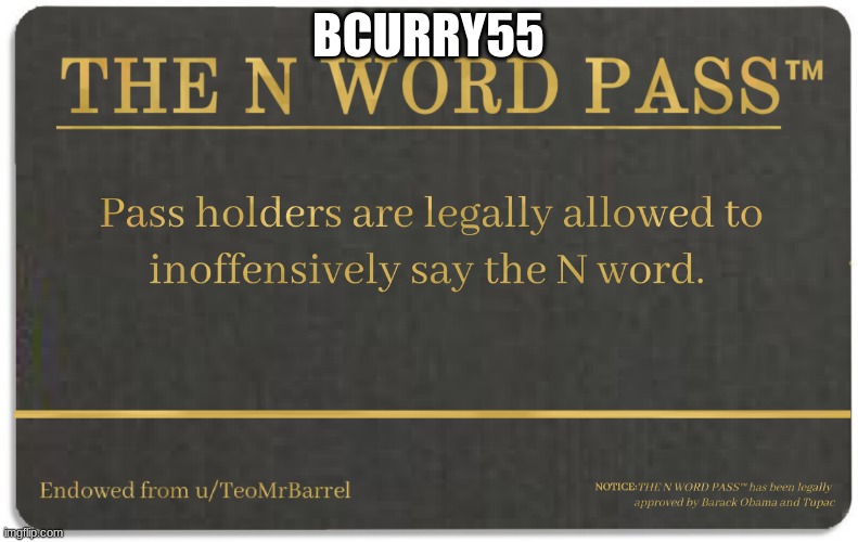 N word pass | BCURRY55 | image tagged in n word pass | made w/ Imgflip meme maker