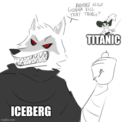 That iceberg knew what it was doing | TITANIC; ICEBERG | image tagged in is someone going to kill that thing,history memes,dark humor,titanic | made w/ Imgflip meme maker
