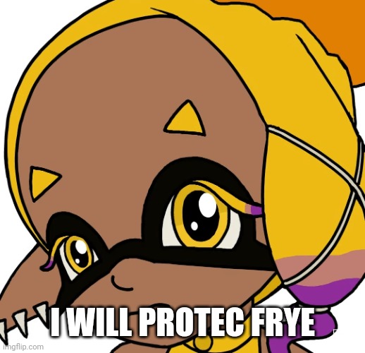 No fishes? | I WILL PROTEC FRYE | image tagged in no fishes | made w/ Imgflip meme maker