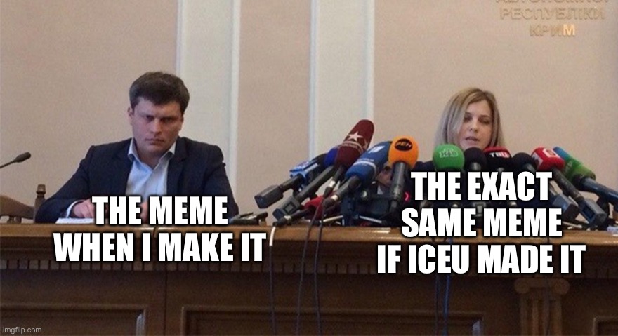 Image Title | THE MEME WHEN I MAKE IT; THE EXACT SAME MEME IF ICEU MADE IT | image tagged in man and woman microphone,iceu | made w/ Imgflip meme maker