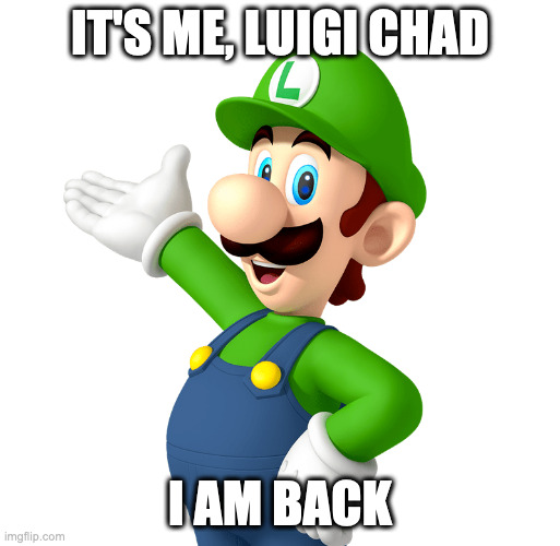 may my days of glory revive. | IT'S ME, LUIGI CHAD; I AM BACK | made w/ Imgflip meme maker