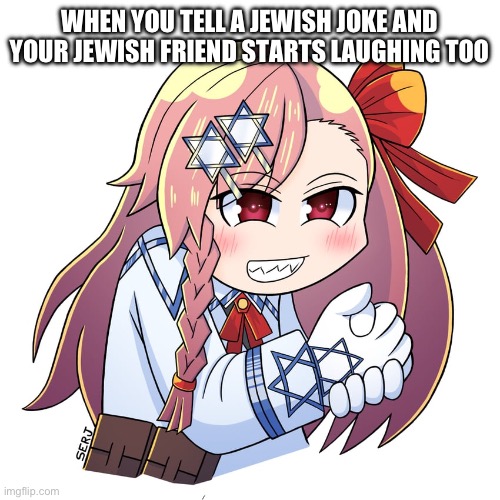 Why | WHEN YOU TELL A JEWISH JOKE AND YOUR JEWISH FRIEND STARTS LAUGHING TOO | image tagged in laughing negev | made w/ Imgflip meme maker