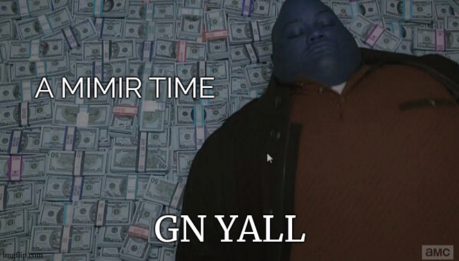 a mimimimimimir a mimimimimimimir | A MIMIR TIME; GN YALL | image tagged in bed,good night | made w/ Imgflip meme maker