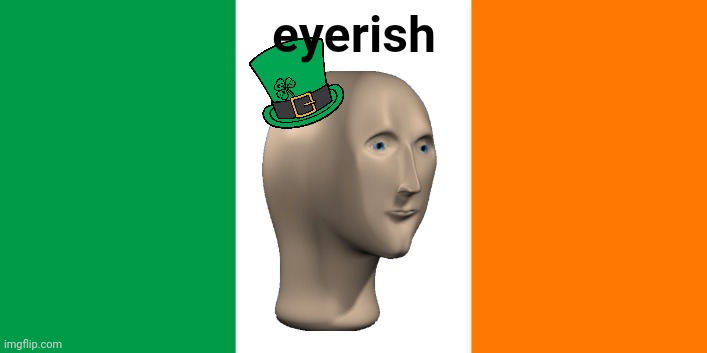 Irish Flag | eyerish | image tagged in irish flag | made w/ Imgflip meme maker