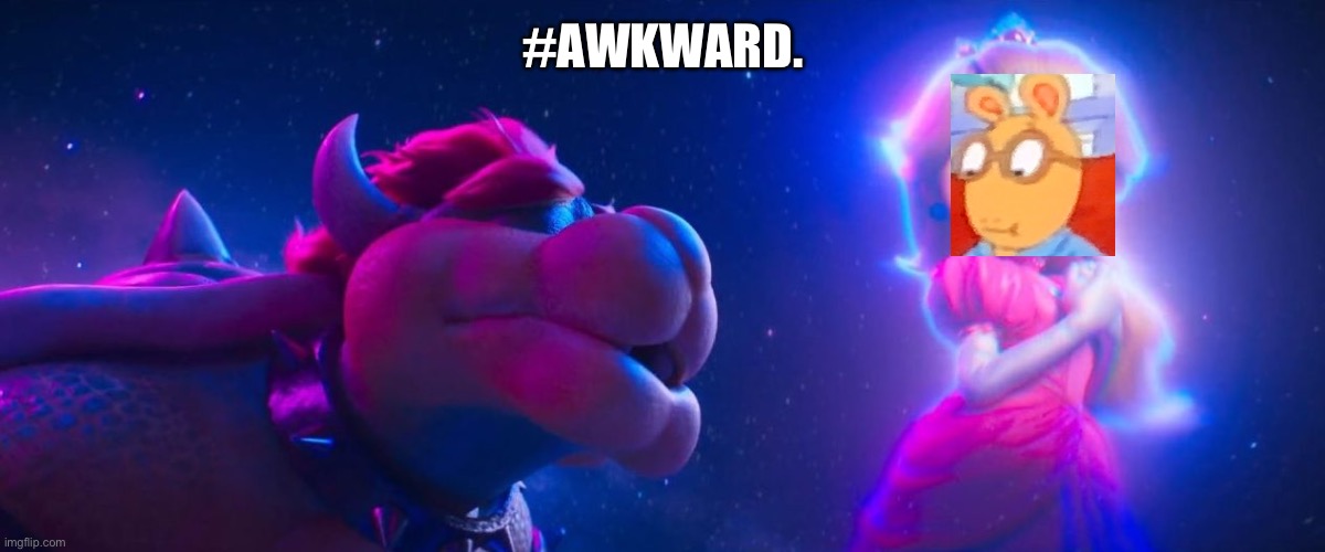 Uhhhhhhhhhhhh? | #AWKWARD. | image tagged in bowser singing,arthur meme | made w/ Imgflip meme maker