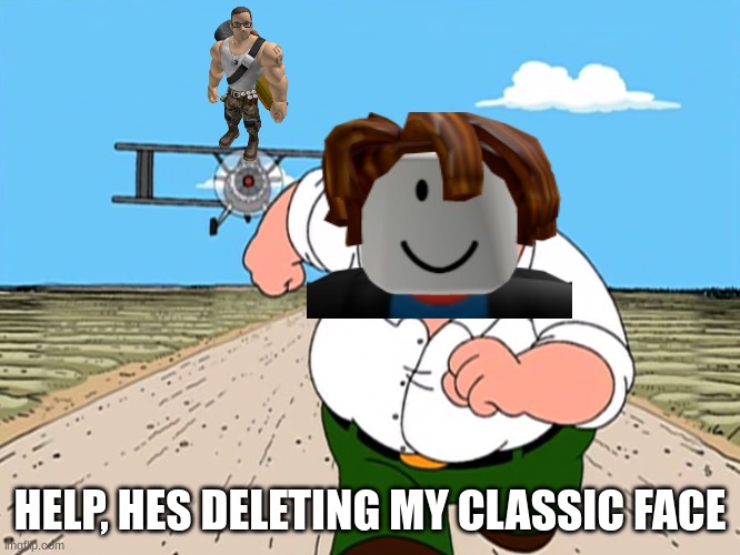 Peter Griffin running away | HELP, HES DELETING MY CLASSIC FACE | image tagged in peter griffin running away | made w/ Imgflip meme maker
