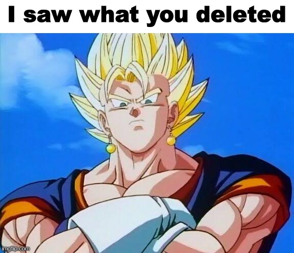 I saw what you deleted | made w/ Imgflip meme maker