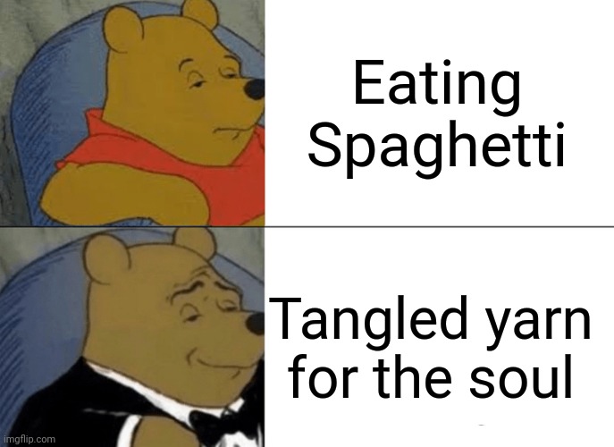 Tuxedo Winnie The Pooh Meme | Eating Spaghetti; Tangled yarn for the soul | image tagged in memes,tuxedo winnie the pooh,ai meme | made w/ Imgflip meme maker