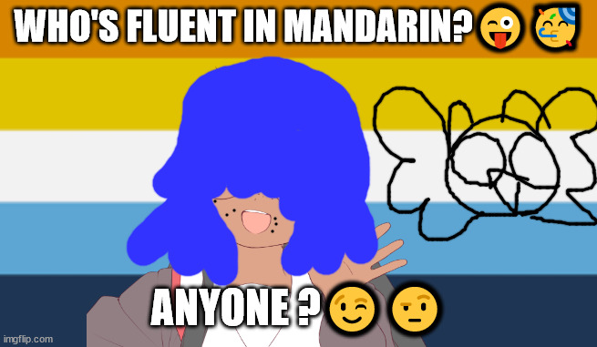 Way la ying way means (FOR)  in mandarin | WHO'S FLUENT IN MANDARIN?😜🥳; ANYONE ?😉🤨 | image tagged in way la ying way means for in mandarin | made w/ Imgflip meme maker
