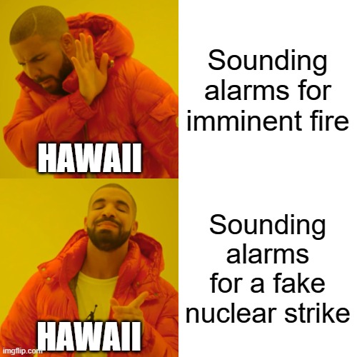 hawaii | Sounding alarms for imminent fire; HAWAII; Sounding alarms for a fake nuclear strike; HAWAII | image tagged in memes,drake hotline bling,hawaii,nuke,incompetence | made w/ Imgflip meme maker