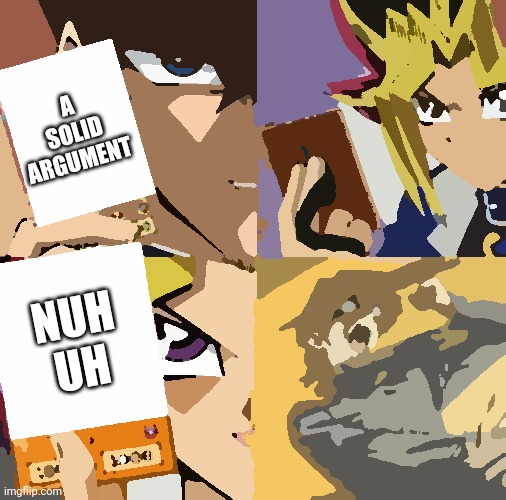Yugioh card draw | A SOLID ARGUMENT; NUH UH | image tagged in yugioh card draw | made w/ Imgflip meme maker
