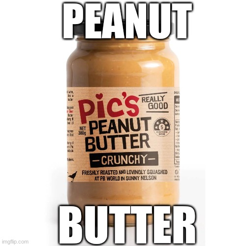 PEANUT BUTTER | PEANUT; BUTTER | image tagged in peanut butter | made w/ Imgflip meme maker