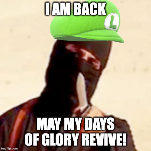 In Sha Allah, they will. | I AM BACK; MAY MY DAYS OF GLORY REVIVE! | image tagged in luigichad jihadist | made w/ Imgflip meme maker