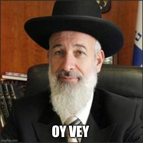 Chief Rabbi | OY VEY | image tagged in chief rabbi | made w/ Imgflip meme maker
