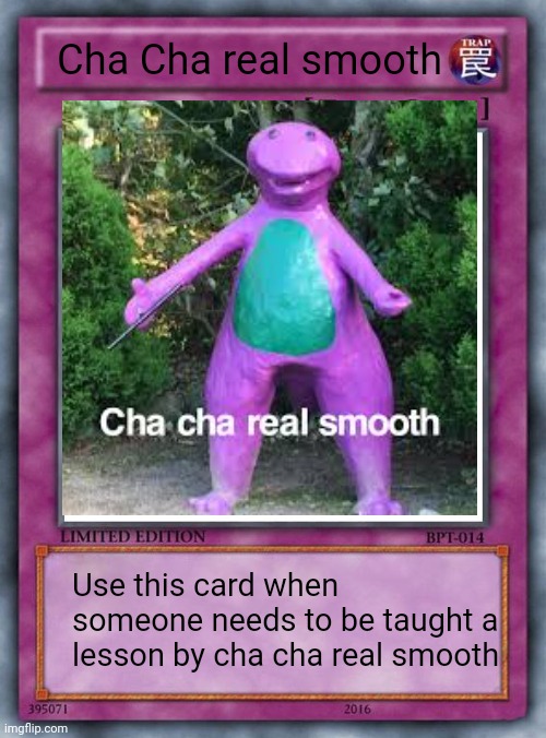 trap card | Cha Cha real smooth; Use this card when someone needs to be taught a lesson by cha cha real smooth | image tagged in trap card | made w/ Imgflip meme maker