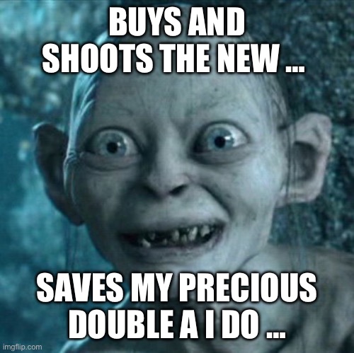 Gollum Meme | BUYS AND SHOOTS THE NEW … SAVES MY PRECIOUS DOUBLE A I DO … | image tagged in memes,gollum | made w/ Imgflip meme maker