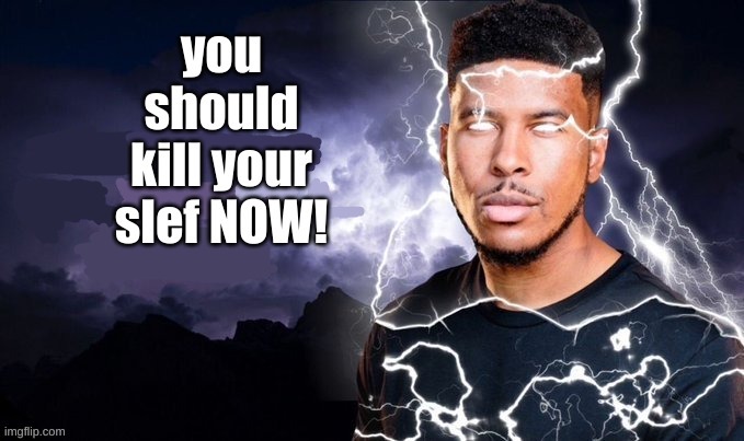 kill your slef | image tagged in kill your slef | made w/ Imgflip meme maker