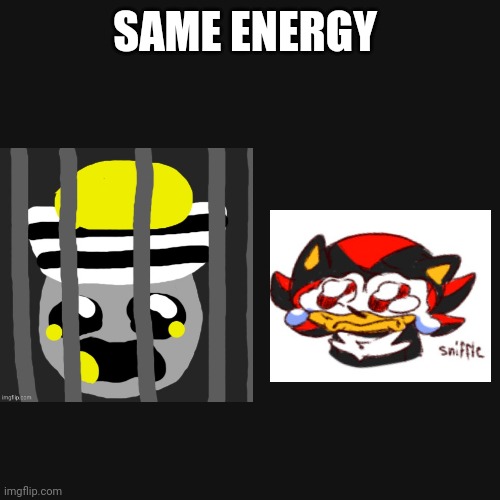 LMFAO- | SAME ENERGY | made w/ Imgflip meme maker