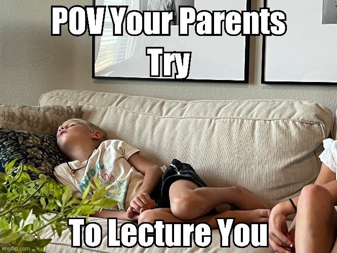 When your parents try to lecture you | image tagged in memes,funny,sleep | made w/ Imgflip meme maker