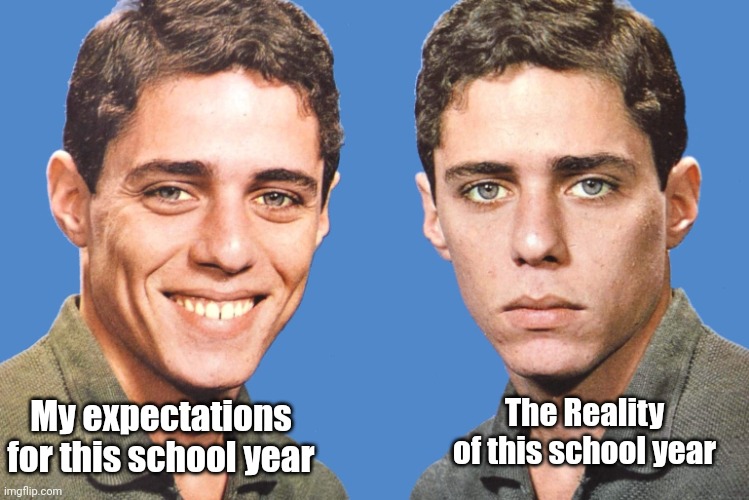 Chico Buarque Happy Sad | The Reality of this school year; My expectations for this school year | image tagged in chico buarque happy sad,funny,school,real life | made w/ Imgflip meme maker