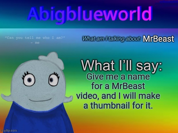 Blue what is she doing? | MrBeast; Give me a name for a MrBeast video, and I will make a thumbnail for it. | image tagged in abigblueworld announcement template | made w/ Imgflip meme maker