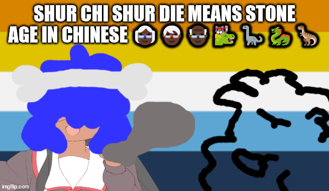 shur chi shur die means STONE AGE in Chinese | SHUR CHI SHUR DIE MEANS STONE AGE IN CHINESE 👵🏿🧓🏿👴🏿🐱‍🐉🦕🐉🦖 | image tagged in aromantic asexual pride flag | made w/ Imgflip meme maker