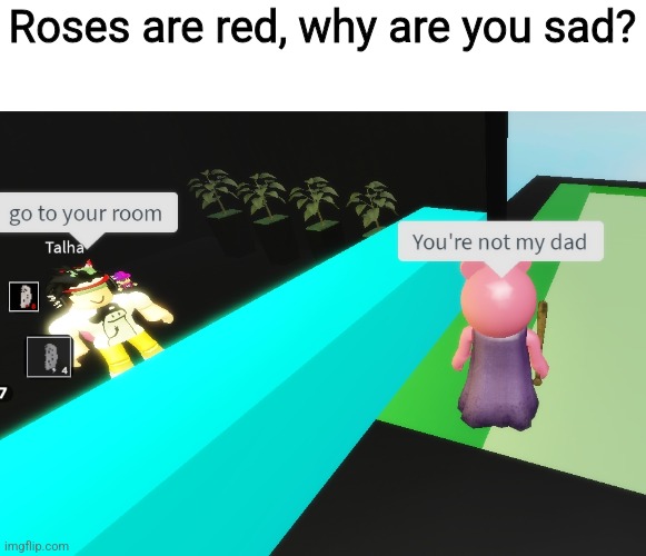 Roses are red, why are you sad? | image tagged in memes,roblox piggy,funny | made w/ Imgflip meme maker
