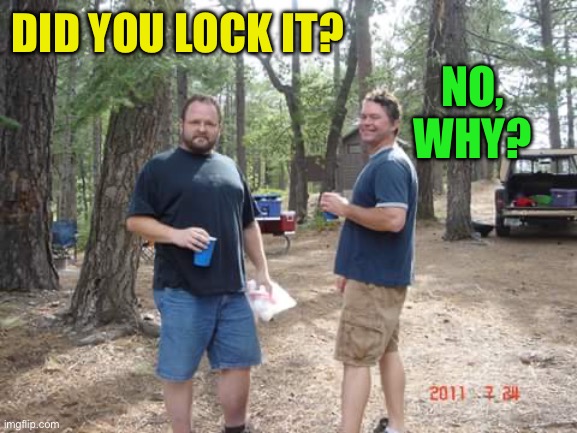 Two guys  | DID YOU LOCK IT? NO,
WHY? | image tagged in two guys | made w/ Imgflip meme maker