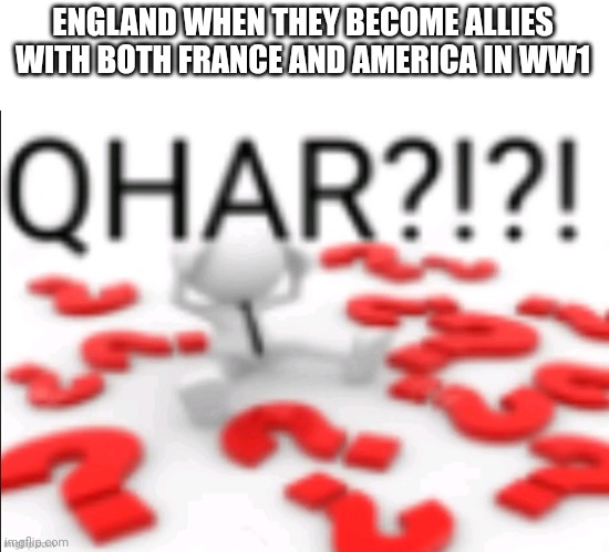 Suddenly worst enemies are allies | ENGLAND WHEN THEY BECOME ALLIES WITH BOTH FRANCE AND AMERICA IN WW1 | image tagged in qhar,england,america,france,world war 1,ww1 | made w/ Imgflip meme maker