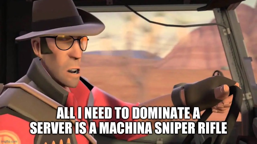 ALL I NEED TO DOMINATE A SERVER IS A MACHINA SNIPER RIFLE | made w/ Imgflip meme maker