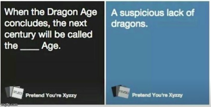 that it would be | image tagged in dragon age,cards against humanity,dragon | made w/ Imgflip meme maker