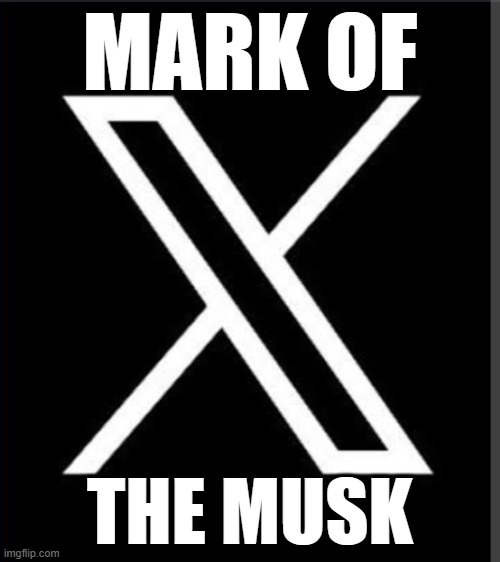 X Twitter logo | MARK OF; THE MUSK | image tagged in x twitter logo | made w/ Imgflip meme maker