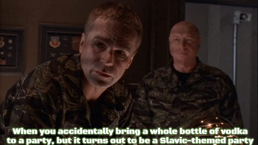 Stargate | When you accidentally bring a whole bottle of vodka to a party, but it turns out to be a Slavic-themed party | image tagged in stargate,slavic | made w/ Imgflip meme maker
