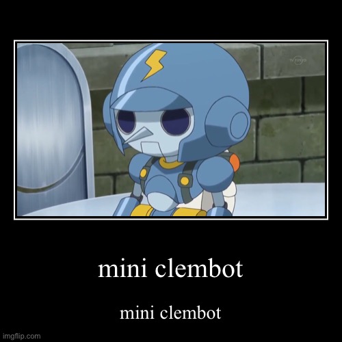mini clembot | mini clembot | image tagged in funny,demotivationals | made w/ Imgflip demotivational maker