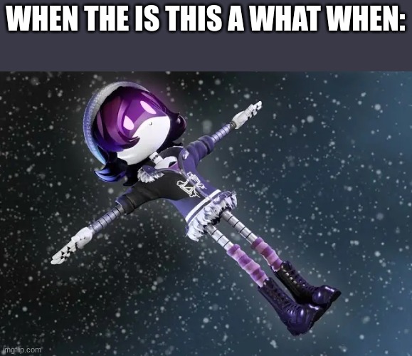 meme | WHEN THE IS THIS A WHAT WHEN: | image tagged in uzi in space murder drones | made w/ Imgflip meme maker