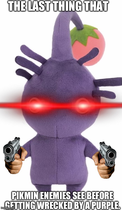I mean, they are pretty busted | THE LAST THING THAT; PIKMIN ENEMIES SEE BEFORE GETTING WRECKED BY A PURPLE. | image tagged in change my mind crowder | made w/ Imgflip meme maker