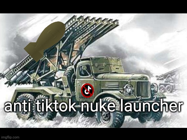 anti tiktok nuke launcher | made w/ Imgflip meme maker