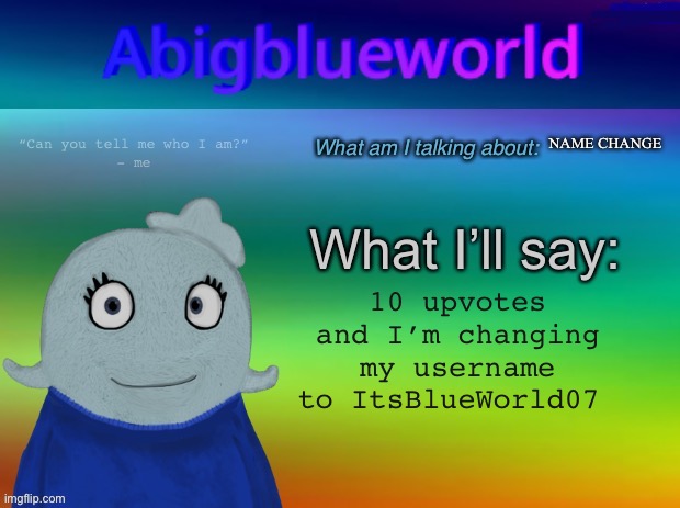 So my Twitter and Imgflip will be the same | NAME CHANGE; 10 upvotes and I’m changing my username to ItsBlueWorld07 | image tagged in abigblueworld announcement template | made w/ Imgflip meme maker