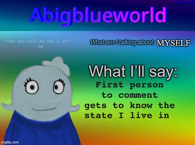 This is going to be hard | MYSELF; First person to comment gets to know the state I live in | image tagged in abigblueworld announcement template | made w/ Imgflip meme maker