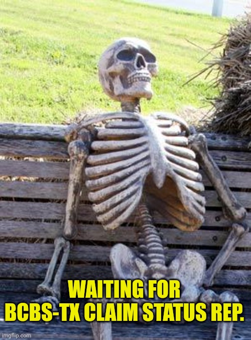 Waiting Skeleton | WAITING FOR BCBS-TX CLAIM STATUS REP. | image tagged in memes,waiting skeleton | made w/ Imgflip meme maker