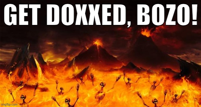 Hell | GET DOXXED, BOZO! | image tagged in hell,memes | made w/ Imgflip meme maker