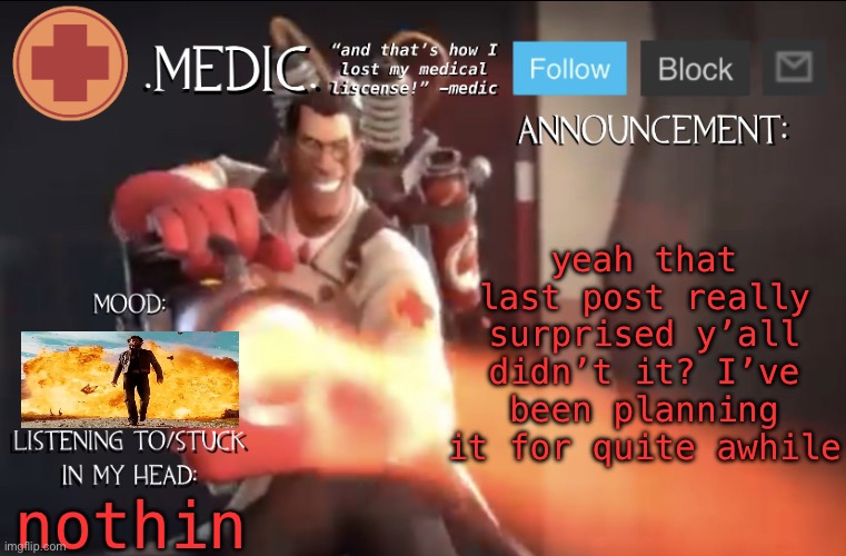 .Medic. Announcement Template | yeah that last post really surprised y’all didn’t it? I’ve been planning it for quite awhile; nothin | image tagged in medic announcement template | made w/ Imgflip meme maker