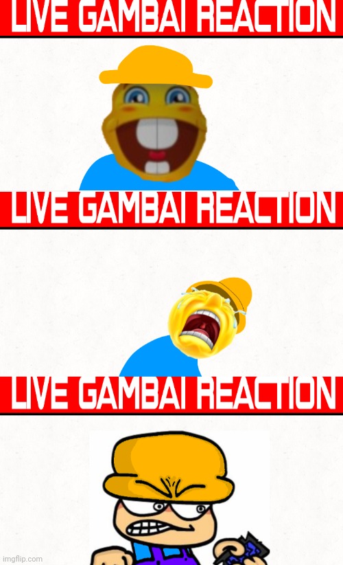 image tagged in live gambai reaction,live gambai reaction sad,live gambai reaction angry | made w/ Imgflip meme maker
