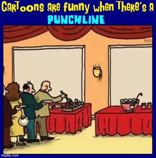 Without a Punchline a Joke can leave you High & Dry | image tagged in vince vance,joke,punchline,memes,comics/cartoons,buffet | made w/ Imgflip meme maker